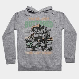 you've just buttered your last biscuit Hoodie
